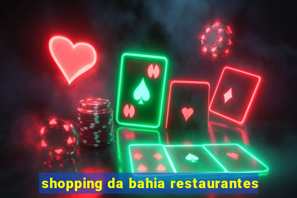 shopping da bahia restaurantes